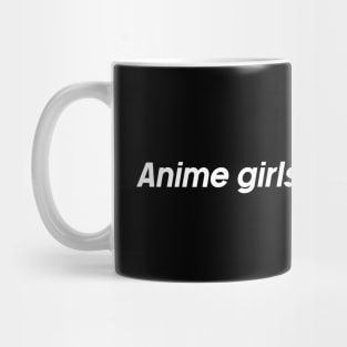anime girls are not real. Mug